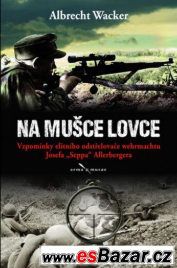 PRODÁM Na mušce lovce - Vzpomínky elitního odstřelovače wehr – fotografie 1