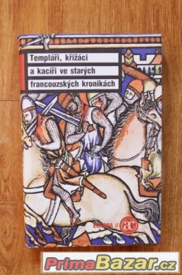 TEMPLÁŘI, KŘIŽÁCI A KACÍŘI VE FRANCOUZSKÝCH KRONIKÁCH